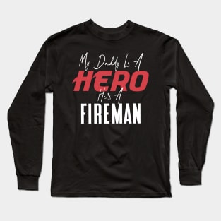 My Daddy Is a Hero He's a Fireman Long Sleeve T-Shirt